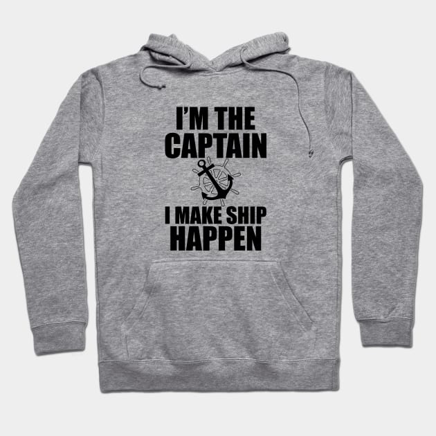 Ship Captain - I'm the  captain I  make  ship  happen Hoodie by KC Happy Shop